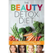 The Beauty Detox Diet: Delicious Recipes and Foods to Look Beautiful, Lose Weight, and Feel Great