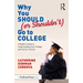 Why You Should (or Shouldn't) Go to College: A Modern Guide for Understanding Your College and Career Choices