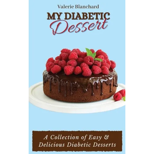 My Diabetic Dessert: A Collection of Easy & Delicious Diabetic Desserts