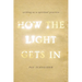 How the Light Gets in: Writing as a Spiritual Practice