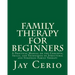 Family Therapy for Beginners: A Practical Manual on the Concepts, Skills, and Techniques of Structural and Strategic Family Therapy