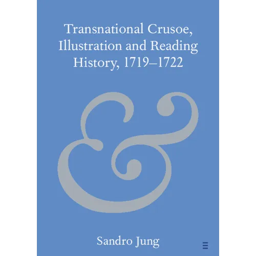 Transnational Crusoe, Illustration and Reading History, 1719-1722