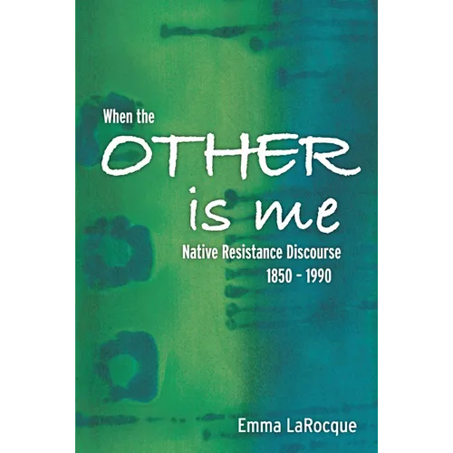 When the Other Is Me: Native Resistance Discourse, 1850-1990