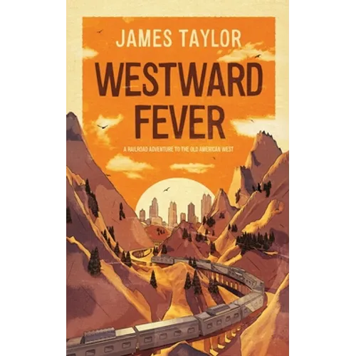 Westward Fever: A Railroad Adventure to the Old American West