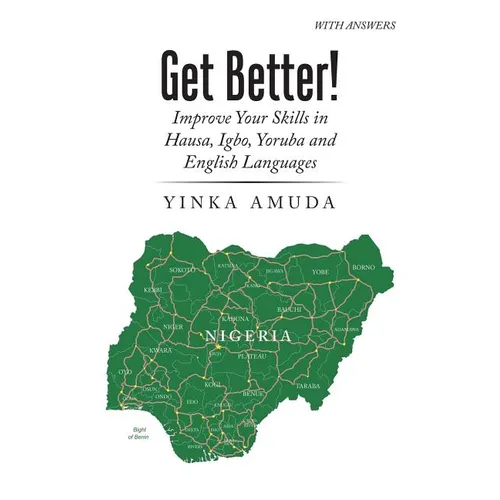 Get Better!: Improve Your Skills in Hausa, Igbo, Yoruba and English Languages