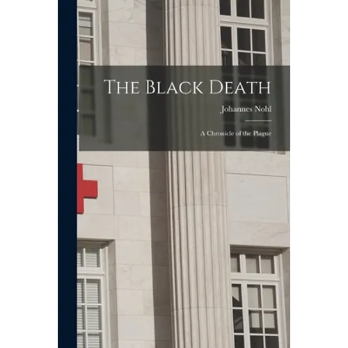 The Black Death; a Chronicle of the Plague