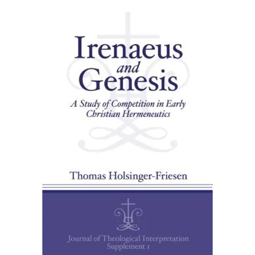 Irenaeus and Genesis: A Study of Competition in Early Christian Hermeneutics