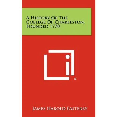 A History Of The College Of Charleston, Founded 1770
