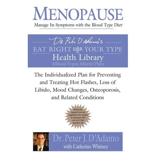 Menopause: Manage Its Symptoms with the Blood Type Diet: The Individualized Plan for Preventing and Treating Hot Flashes, Lossof Libido, Mood Changes,