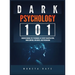 Dark Psychology 101: Understanding the Techniques of Covert Manipulation, Mind Control, Influence, and Persuasion