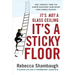 It's Not a Glass Ceiling, It's a Sticky Floor: Free Yourself from the Hidden Behaviors Sabotaging Your Career Success