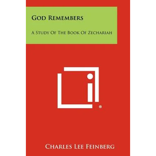 God Remembers: A Study of the Book of Zechariah