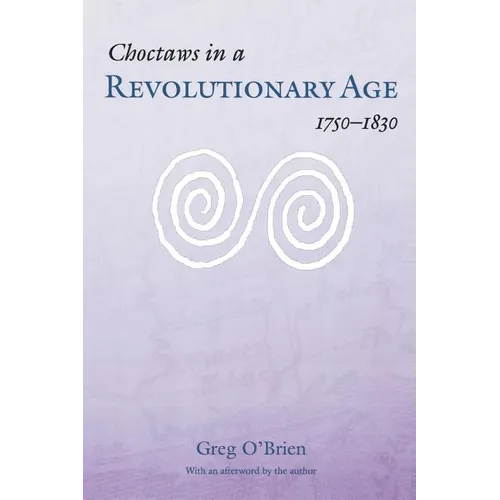 Choctaws in a Revolutionary Age, 1750-1830