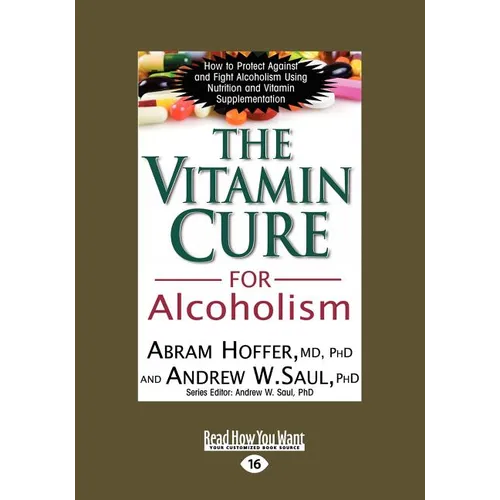 The Vitamin Cure for Alcoholism: Orthomolecular Treatment of Addictions (Easyread Large Edition)