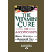 The Vitamin Cure for Alcoholism: Orthomolecular Treatment of Addictions (Easyread Large Edition)