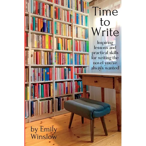 Time to Write: Inspiring lessons and practical skills for writing the novel you've always wanted