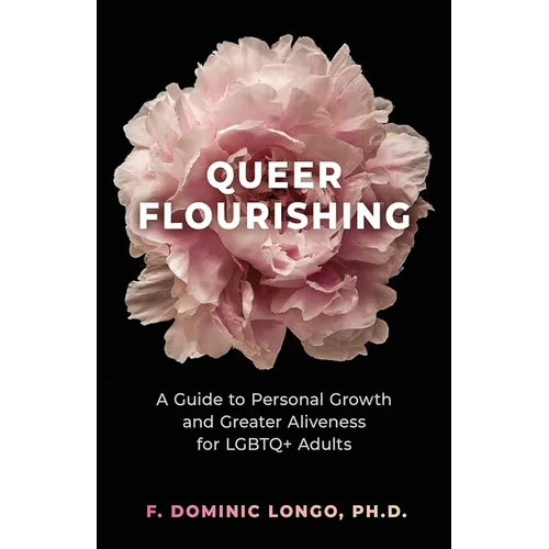 Queer Flourishing: A Guide to Personal Growth and Greater Aliveness for LGBTQ+ Adults