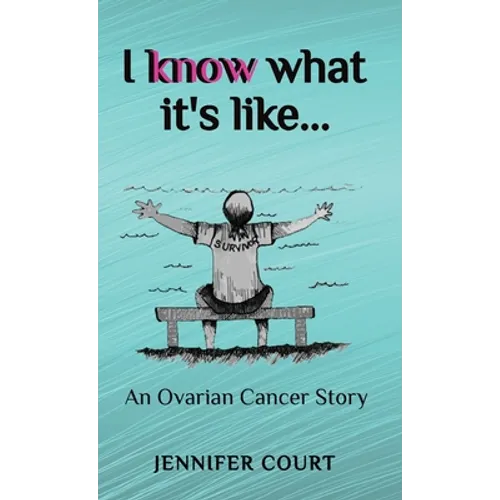 I Know What it's Like: An ovarian cancer story