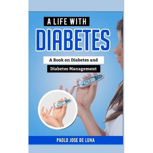 A Life with Diabetes: A Book on Diabetes and Diabetes Management