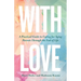 With Love: A Practical Guide to Caring for Aging Parents Through the End of Life