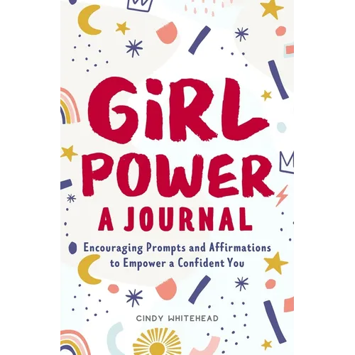 Girl Power: A Journal: Encouraging Prompts and Affirmations to Empower a Confident You