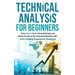 Technical Analysis for Beginners: Take $1k to $10k Using Charting and Stock Trends of the Financial Markets with Zero Trading Experience Required
