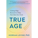 True Age: Cutting-Edge Research to Help Turn Back the Clock
