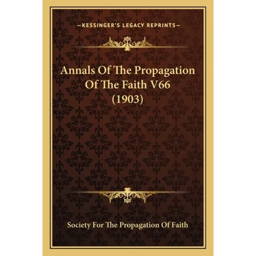 Annals Of The Propagation Of The Faith V66 (1903)