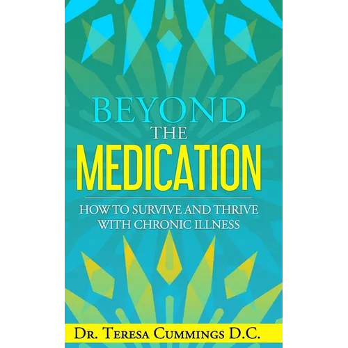 Beyond The Medication: How To Survive And Thrive With Chronic Illness