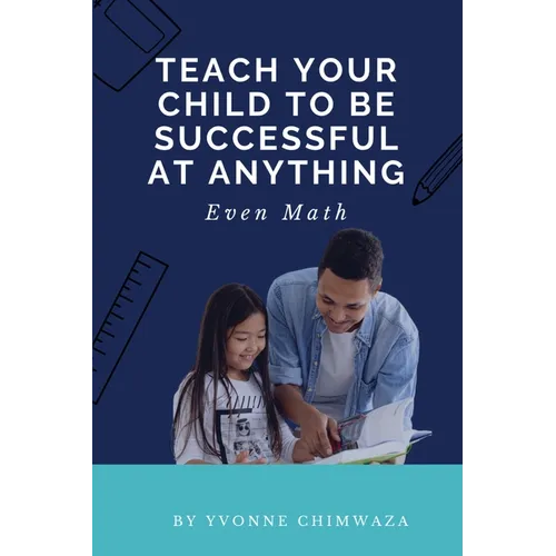 Teach Your Child To Be Successful At Anything, Even Math