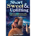 Short Sweet & Uplifting: 72 Positive and Inspirational Stories That Will Make You Believe in Humanity