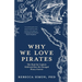 Why We Love Pirates: The Hunt for Captain Kidd and How He Changed Piracy Forever