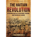 The Haitian Revolution: An Enthralling Tale of Resistance, Freedom, and the Birth of a Nation