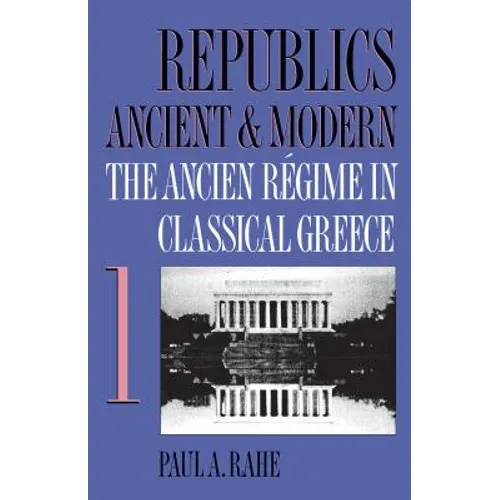 Republics Ancient and Modern, Volume I: The Ancien Régime in Classical Greece