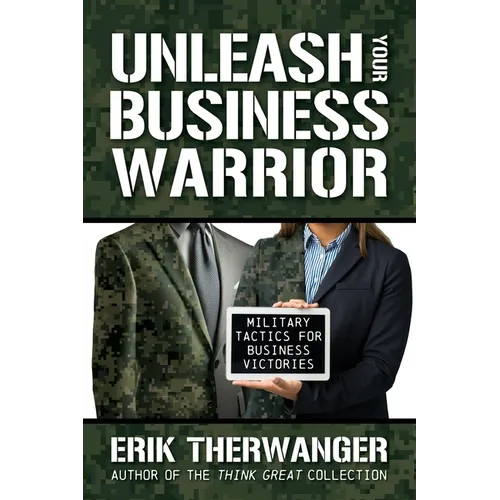 Unleash Your Business Warrior: Military Tactics for Business Victories