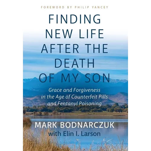 Finding New Life After the Death of My Son: Grace and Forgiveness in the Age of Counterfeit Pills and Fentanyl Poisoning