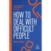 How to Deal with Difficult People: Fast, Effective Strategies for Handling Problem People
