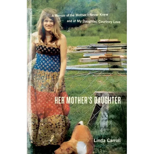 Her Mother's Daughter: A Memoir of the Mother I Never Knew and of My Daughter, Courtney Love