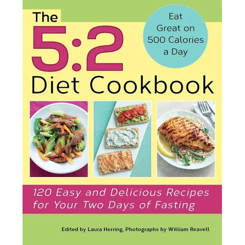 5: 2 Diet Cookbook: 120 Easy and Delicious Recipes for Your Two Days of Fasting