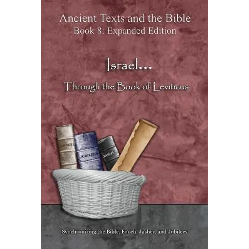 Israel... Through the Book of Leviticus - Expanded Edition: Synchronizing the Bible, Enoch, Jasher, and Jubilees