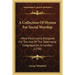 A Collection Of Hymns For Social Worship: More Particularly Designed For The Use Of The Tabernacle Congregation, In London (1758)