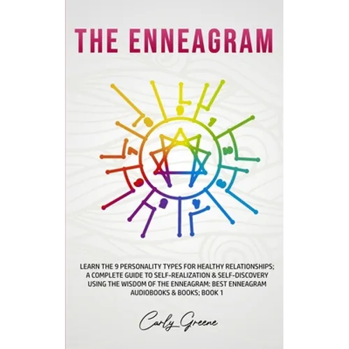 The Enneagram: Learn the 9 Personality Types for Healthy Relationships; a Complete Guide to Self-Realization & Self-Discovery Using the Wisdom of the