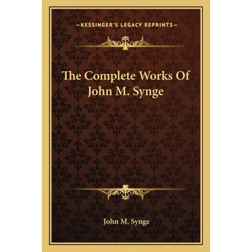 The Complete Works Of John M. Synge
