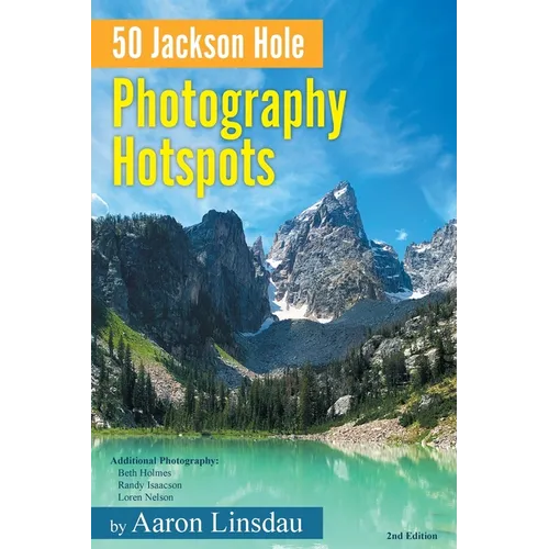 50 Jackson Hole Photography Hotspots: A Guide for Photographers and Wildlife Enthusiasts