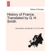 History of France. Translated by G. H. Smith