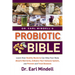 Dr. Earl Mindell's Probiotic Bible: Learn How Healthy Bacteria Can Help Your Body Absorb Nutrients, Enhance Your Immune System, and Prevent and Treat