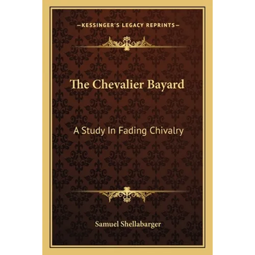 The Chevalier Bayard: A Study In Fading Chivalry