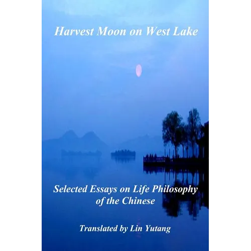 Harvest Moon on West Lake: Selected Essays on Life Philosophy of the Chinese