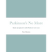 Parkinson's No More: Step by step approach to tackle Parkinson's at its source