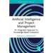 Artificial Intelligence and Project Management: An Integrated Approach to Knowledge-Based Evaluation
